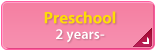 Preschool 2 years-